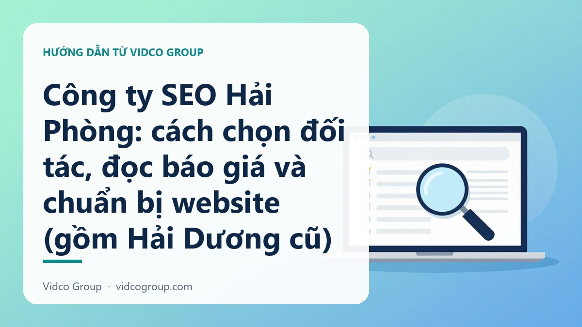 Công ty SEO Hải Phòng: cách chọn đối tác, đọc báo giá và chuẩn bị website (gồm Hải Dương cũ)