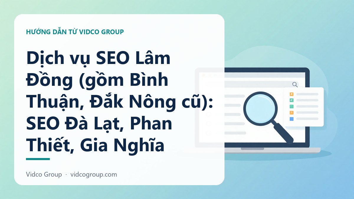 Hình minh họa: Dịch vụ SEO Lâm Đồng (gồm Bình Thuận, Đắk Nông cũ): SEO Đà Lạt, Phan Thiết, Gia Nghĩa