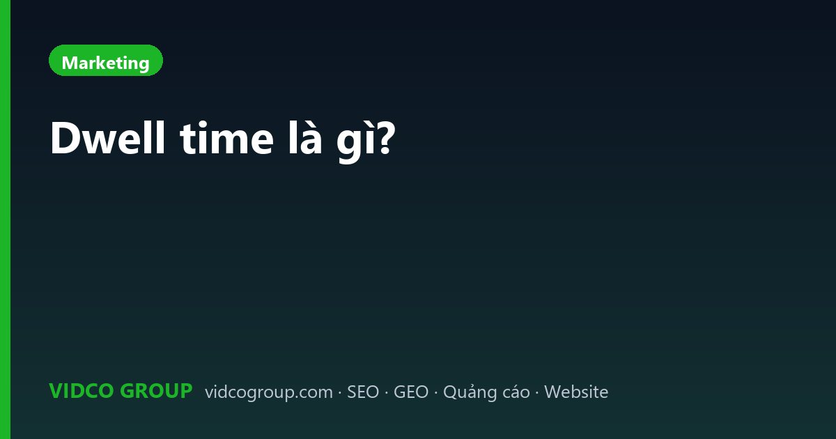 Dwell time là gì?