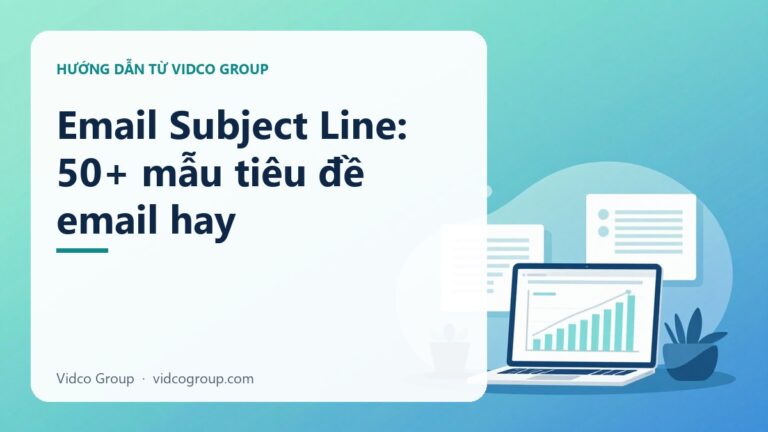 Email Subject Line: 50 Mẫu Tiêu Đề Email Tăng Open Rate Tức Thì
