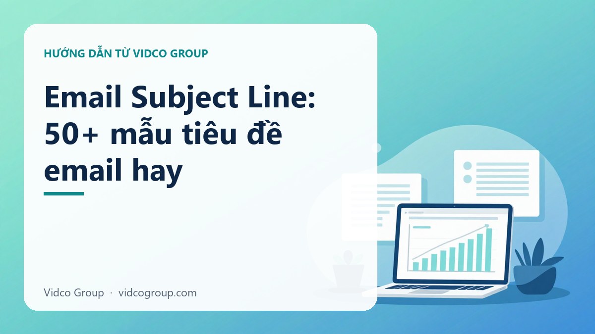 Email Subject Line: 50 Mẫu Tiêu Đề Email Tăng Open Rate Tức Thì