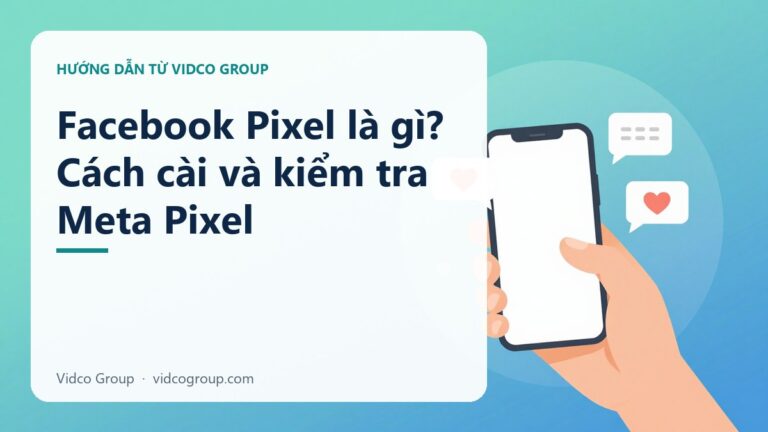 Facebook Pixel Là Gì? Cách Cài Và Kiểm Tra Hoạt Động Đúng