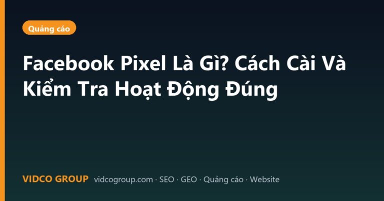 Facebook Pixel Là Gì? Cách Cài Và Kiểm Tra Hoạt Động Đúng