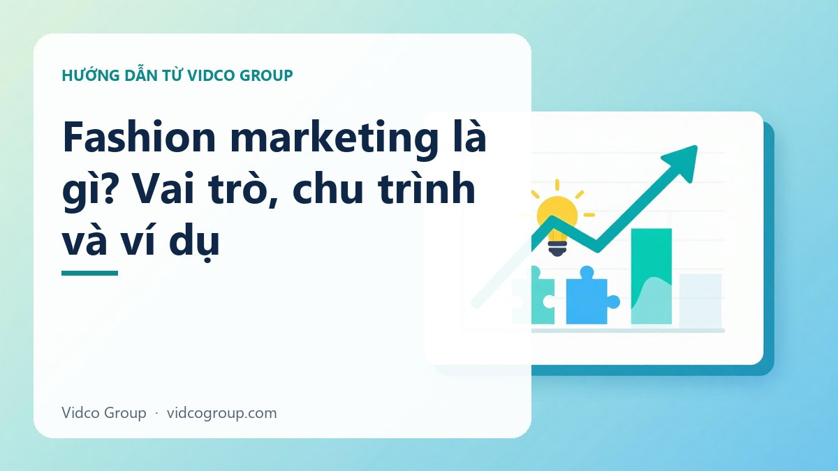 Fashion marketing là gì? Vai trò, chu trình và ví dụ