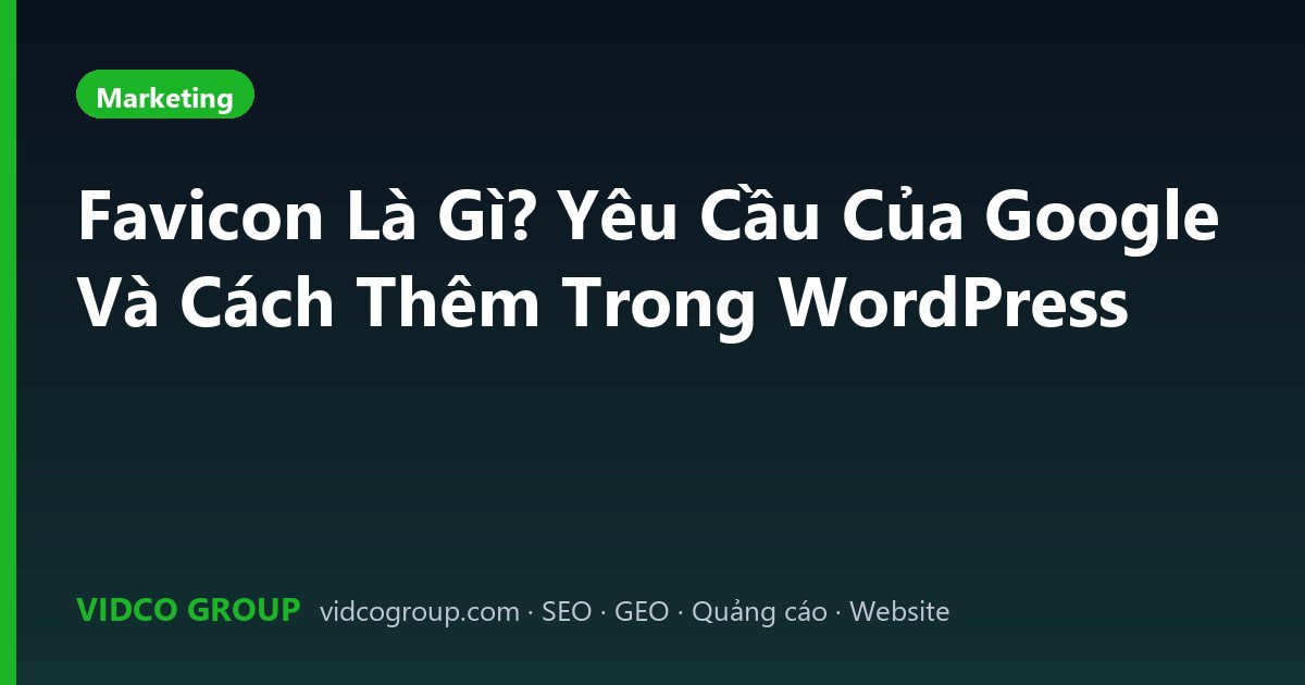 Favicon Là Gì? Yêu Cầu Của Google Và Cách Thêm Trong WordPress