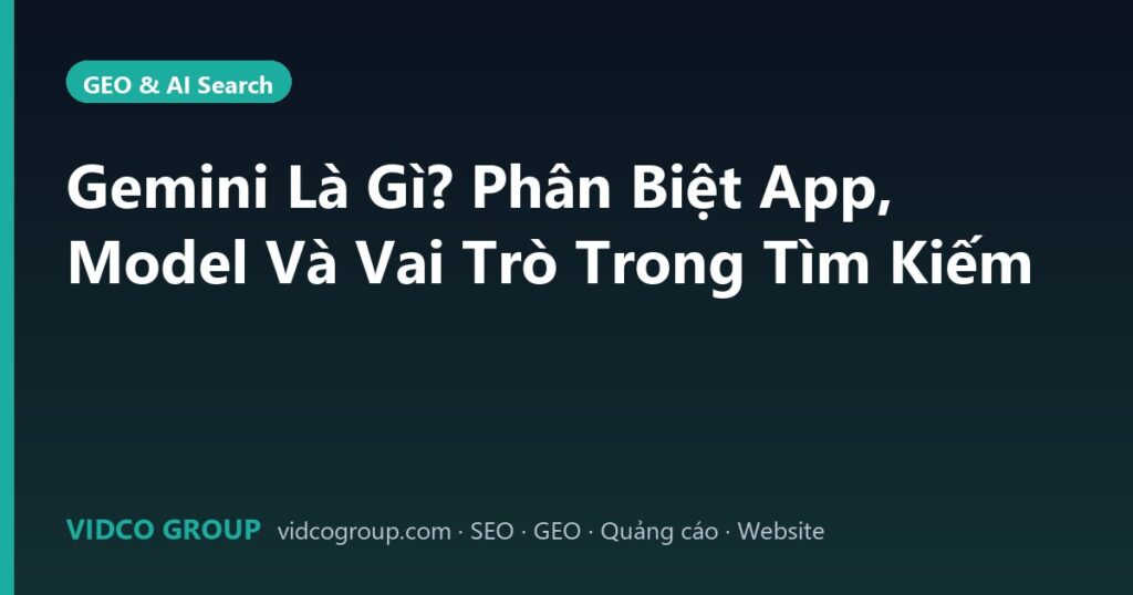 Gemini Là Gì? Phân Biệt App, Model Và Vai Trò Trong Tìm Kiếm