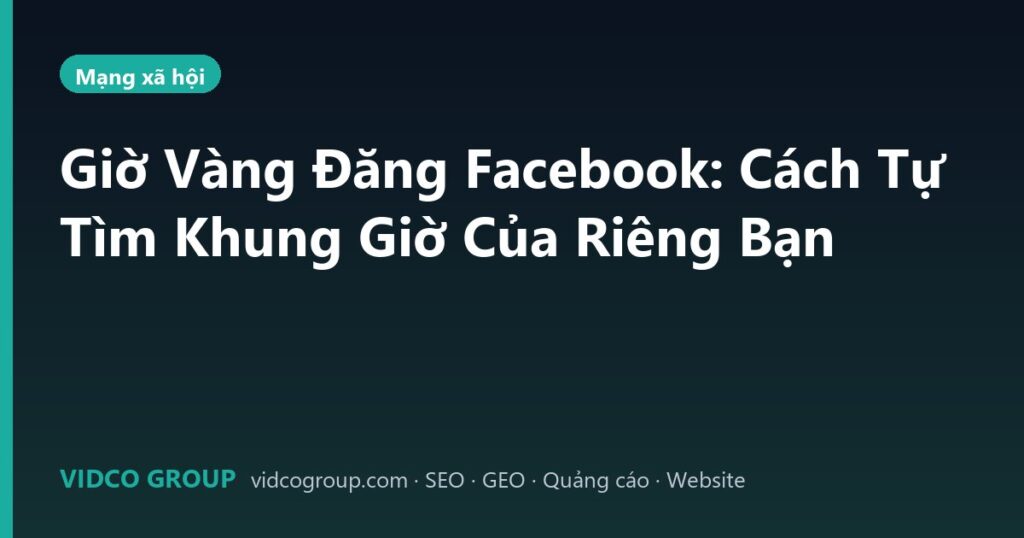Giờ Vàng Đăng Facebook: Cách Tự Tìm Khung Giờ Của Riêng Bạn