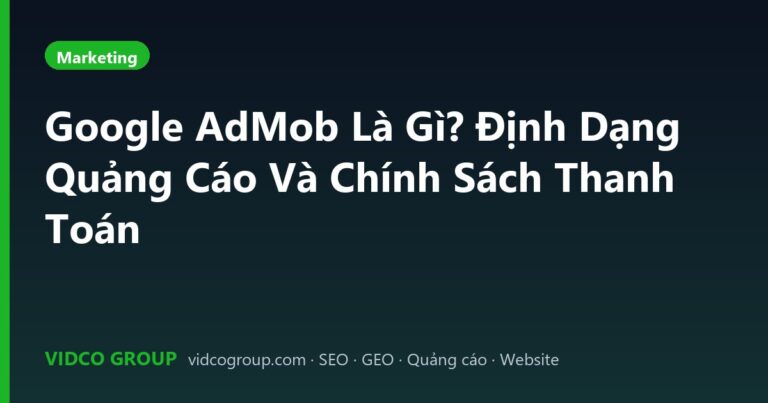 Google AdMob Là Gì? Định Dạng Quảng Cáo Và Chính Sách Thanh Toán