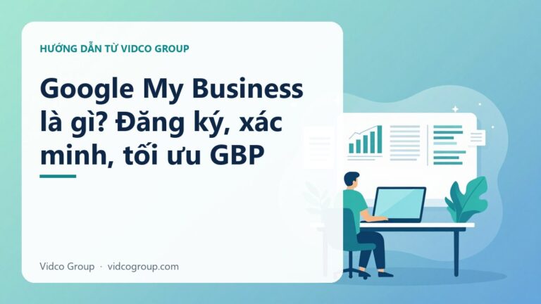 Google My Business Là Gì? Hướng Dẫn Tối Ưu GBP 2026
