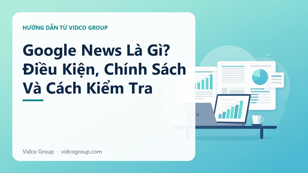 Hình minh họa: Google News Là Gì? Điều Kiện, Chính Sách Và Cách Kiểm Tra