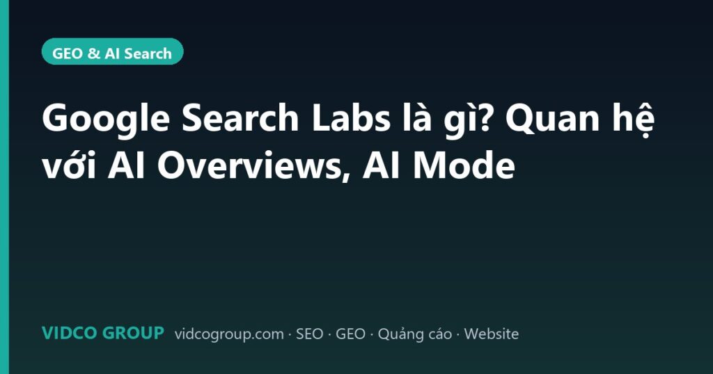 Google Search Labs là gì? Quan hệ với AI Overviews, AI Mode