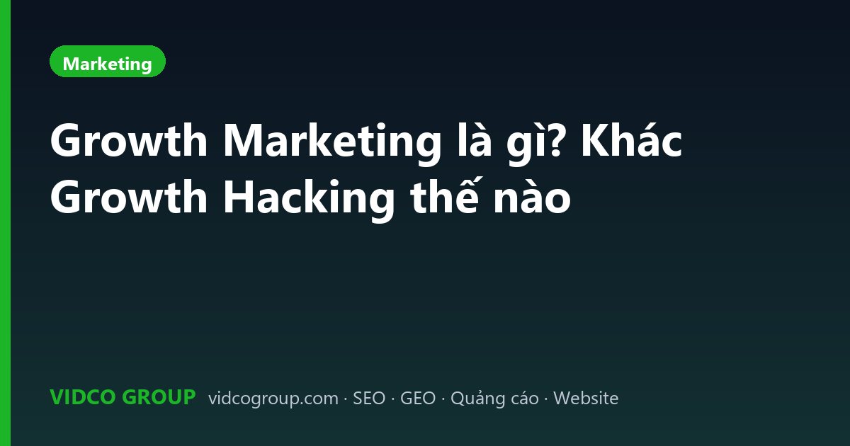 Growth Marketing là gì? Khác Growth Hacking thế nào