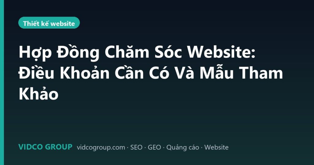 Hợp Đồng Chăm Sóc Website: Điều Khoản Cần Có Và Mẫu Tham Khảo