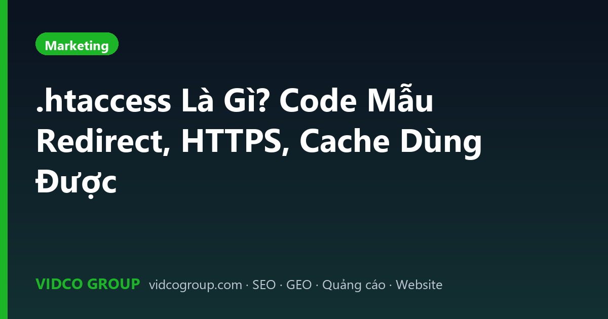 .htaccess Là Gì? Code Mẫu Redirect, HTTPS, Cache Dùng Được