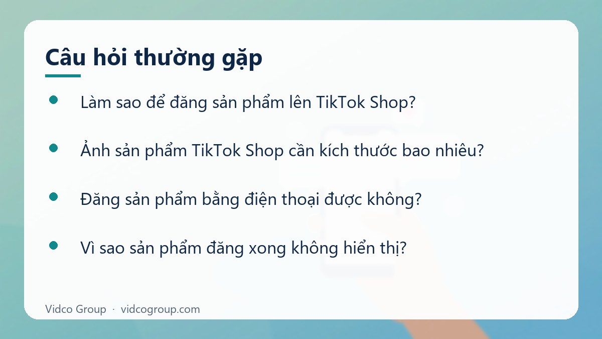 Một số câu hỏi thường gặp về Hướng dẫn đăng sản phẩm TikTok Shop từng bước
