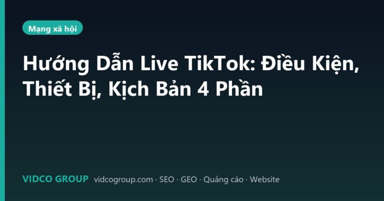 Hướng Dẫn Live TikTok: Điều Kiện, Thiết Bị, Kịch Bản 4 Phần