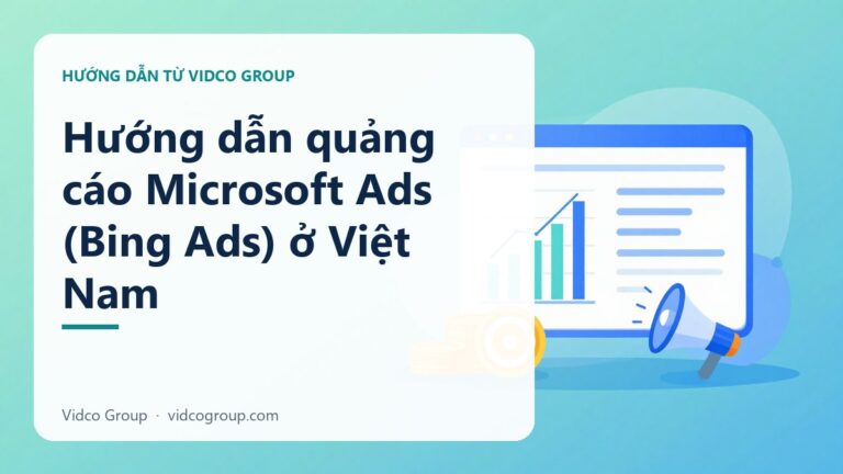 Hướng dẫn quảng cáo Microsoft Ads (Bing Ads) ở Việt Nam