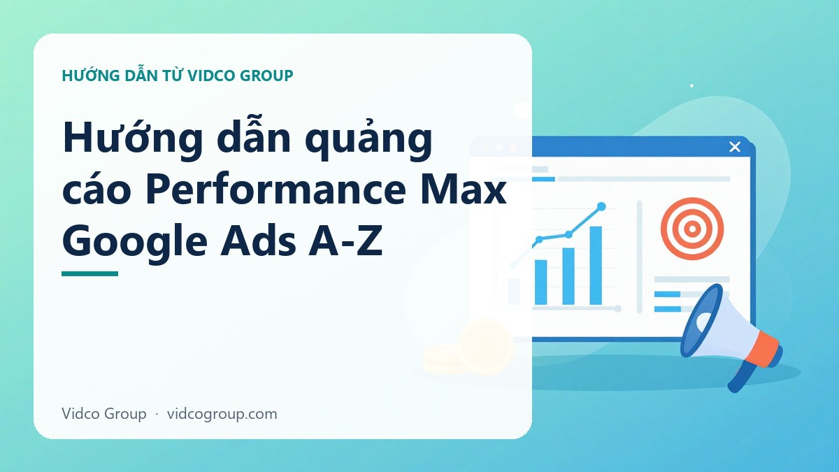 Hình minh họa: Hướng dẫn quảng cáo Performance Max Google Ads A-Z