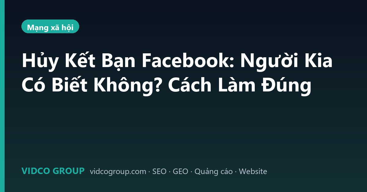 Hủy Kết Bạn Facebook: Người Kia Có Biết Không? Cách Làm Đúng