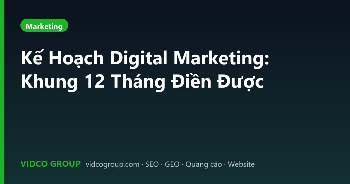 Kế Hoạch Digital Marketing: Khung 12 Tháng Điền Được