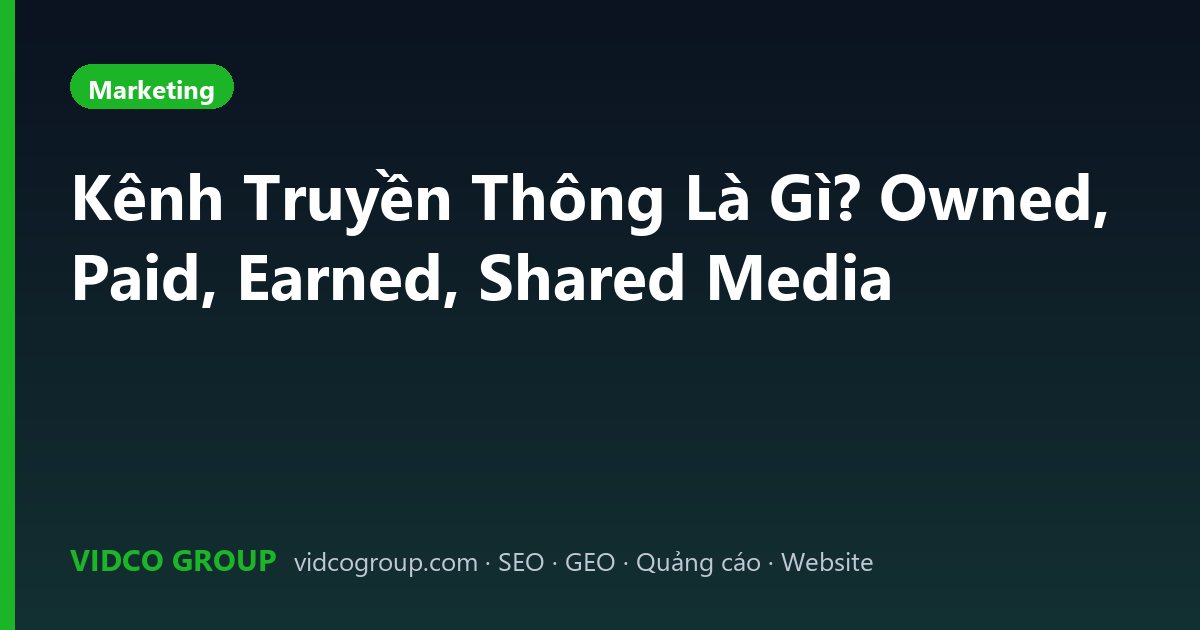 Kênh Truyền Thông Là Gì? Owned, Paid, Earned, Shared Media