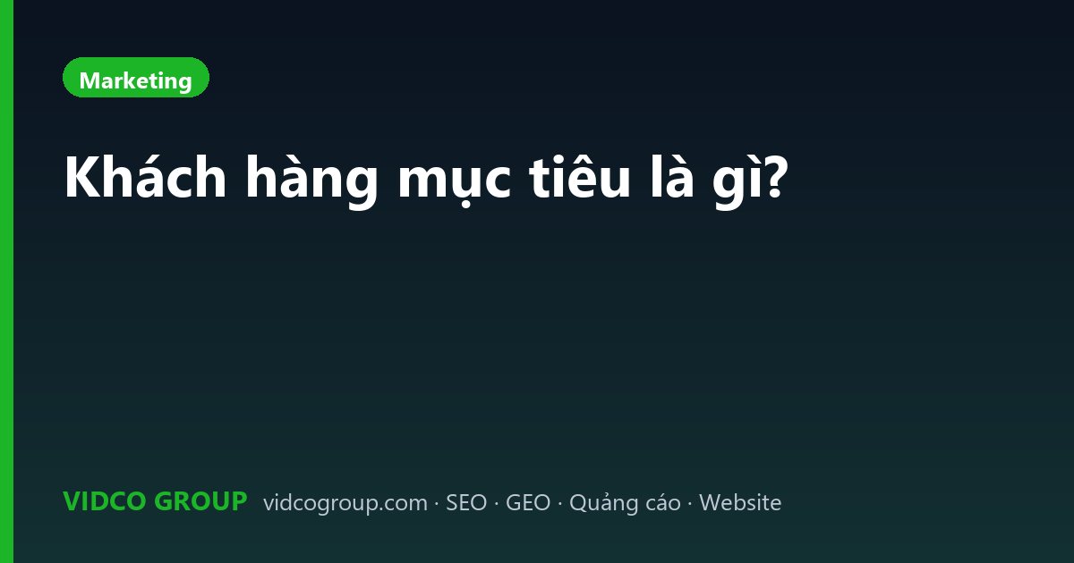 Khách hàng mục tiêu là gì?