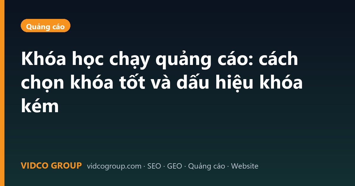 Khóa học chạy quảng cáo: cách chọn khóa tốt và dấu hiệu khóa kém