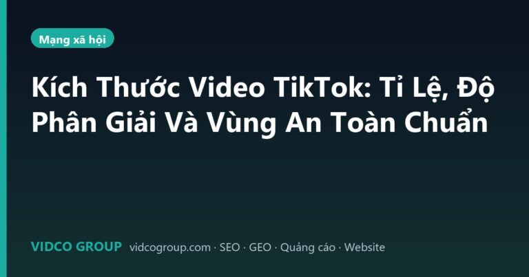 Kích Thước Video TikTok: Tỉ Lệ, Độ Phân Giải Và Vùng An Toàn Chuẩn