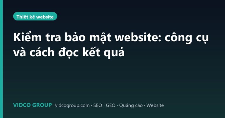 Kiểm tra bảo mật website: công cụ và cách đọc kết quả