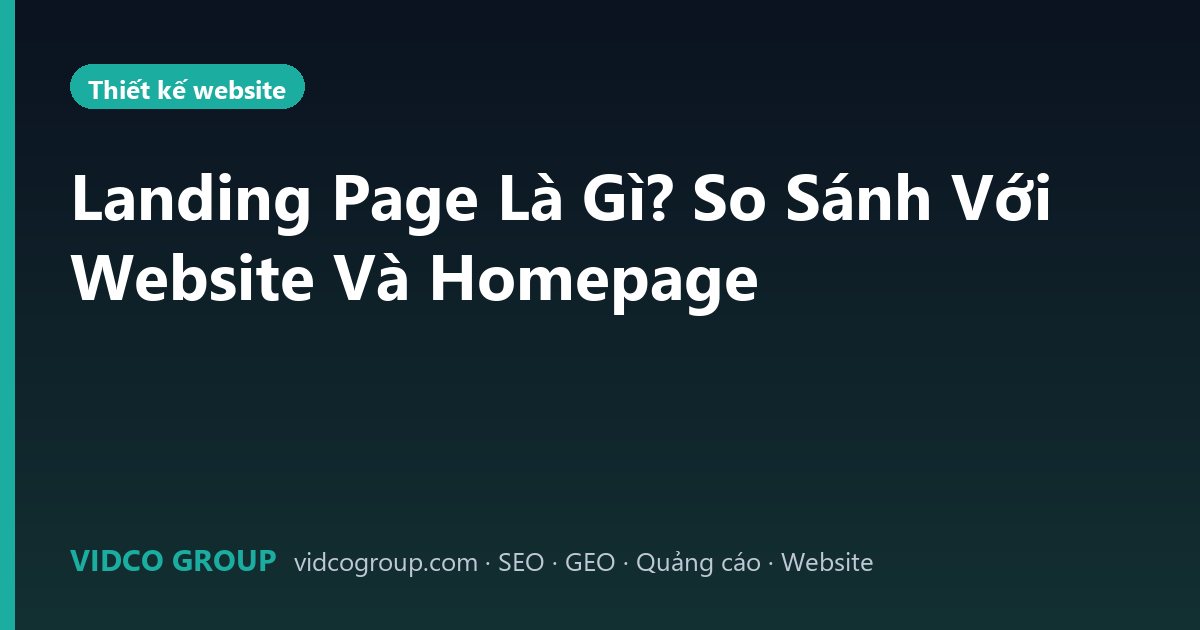 Landing Page Là Gì? So Sánh Với Website Và Homepage