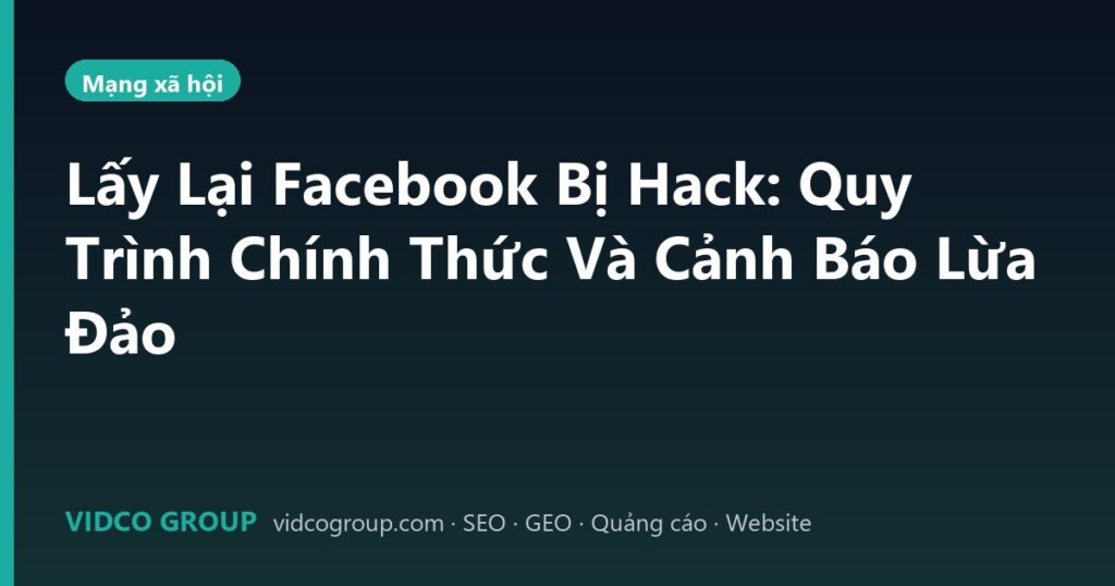 Lấy Lại Facebook Bị Hack: Quy Trình Chính Thức Và Cảnh Báo Lừa Đảo