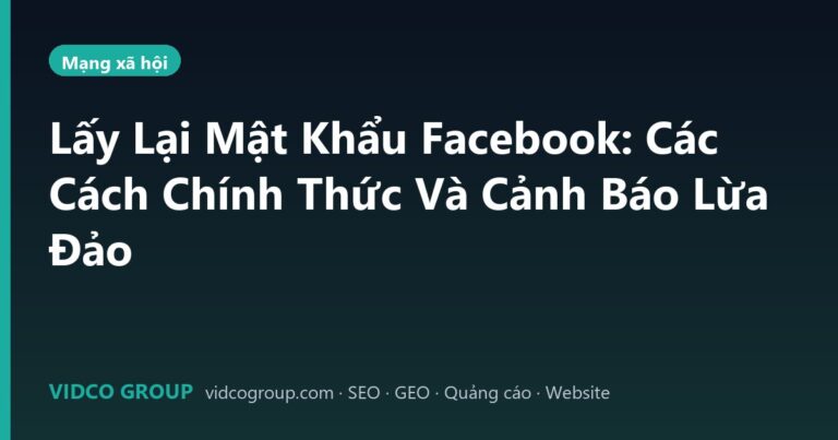Lấy Lại Mật Khẩu Facebook: Các Cách Chính Thức Và Cảnh Báo Lừa Đảo