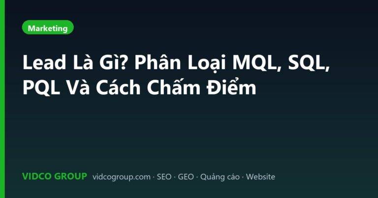 Lead Là Gì? Phân Loại MQL, SQL, PQL Và Cách Chấm Điểm