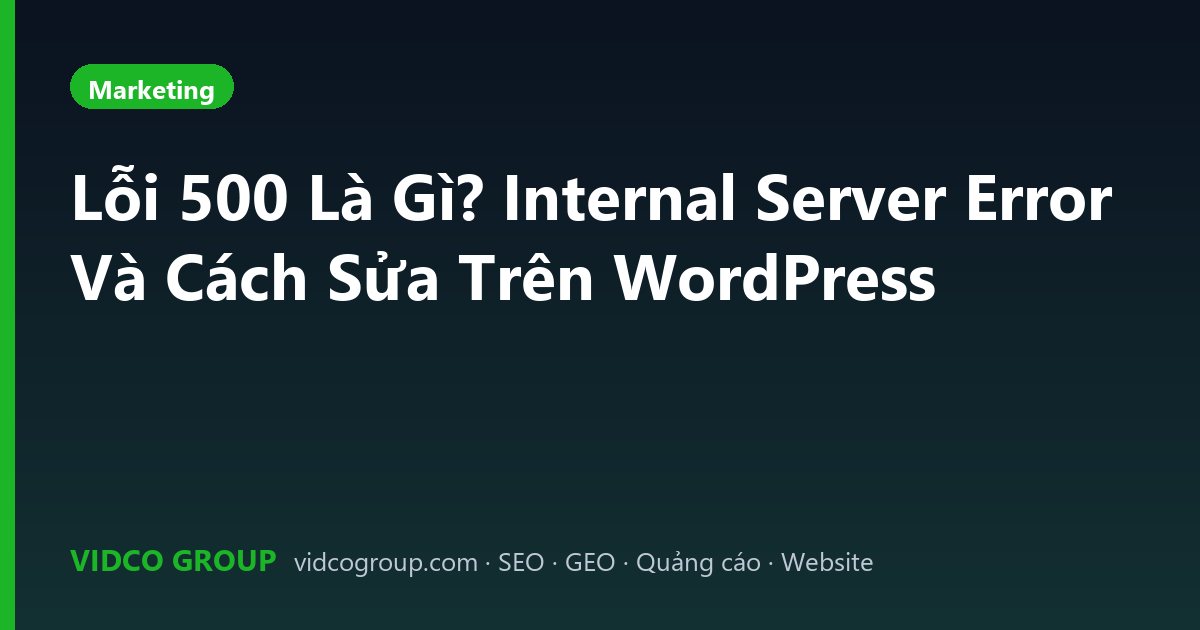 Lỗi 500 Là Gì? Internal Server Error Và Cách Sửa Trên WordPress