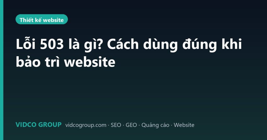 Lỗi 503 là gì? Cách dùng đúng khi bảo trì website