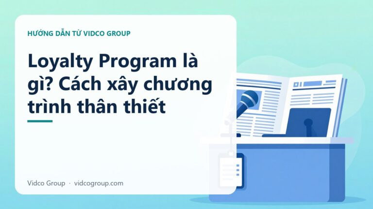 Loyalty Program Là Gì? Xây Dựng Chương Trình Khách Hàng Thân Thiết 2026