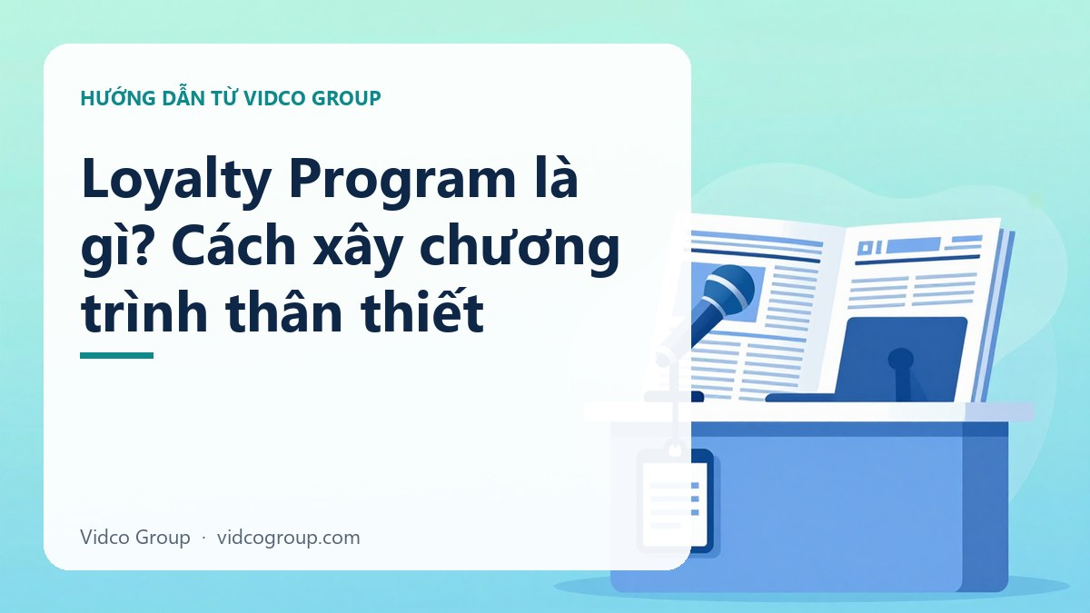 Loyalty Program Là Gì? Xây Dựng Chương Trình Khách Hàng Thân Thiết 2026