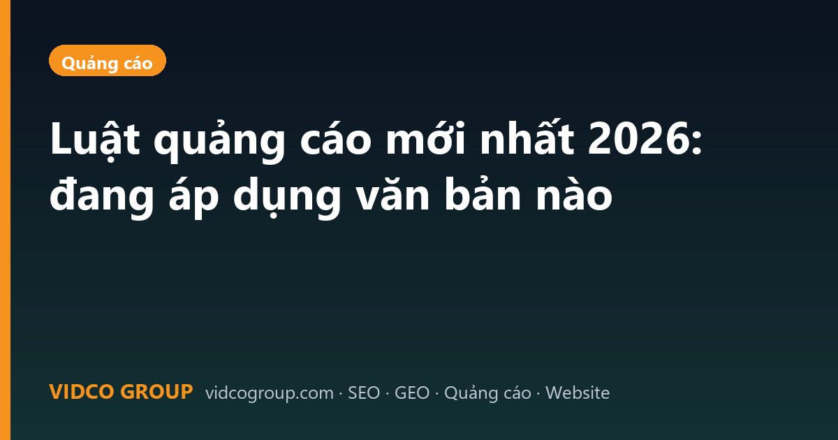 Luật quảng cáo mới nhất 2026: đang áp dụng văn bản nào