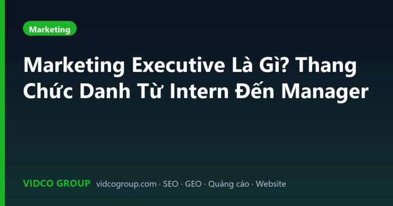 Marketing Executive Là Gì? Thang Chức Danh Từ Intern Đến Manager