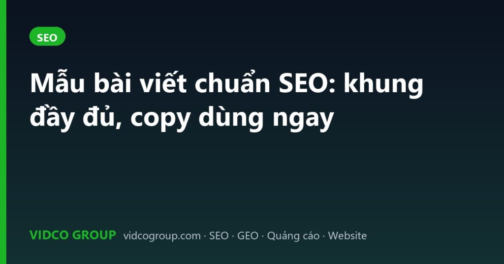 Mẫu bài viết chuẩn SEO: khung đầy đủ, copy dùng ngay