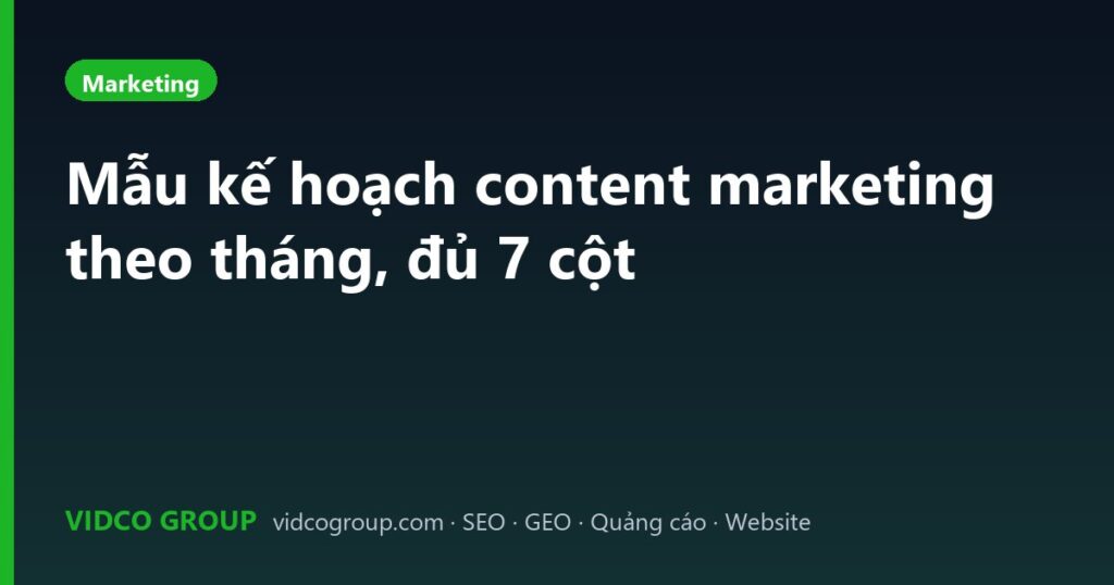 Mẫu kế hoạch content marketing theo tháng, đủ 7 cột