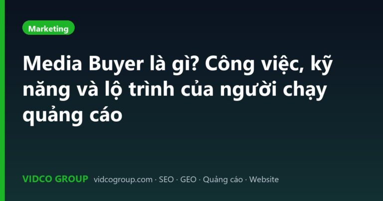 Media Buyer là gì? Công việc, kỹ năng và lộ trình của người chạy quảng cáo