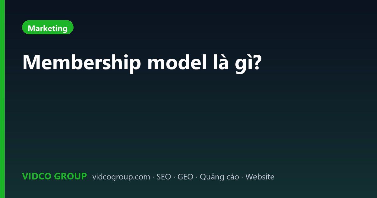 Membership model là gì?