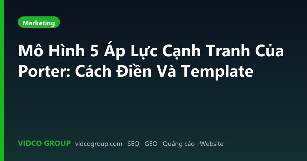 Mô Hình 5 Áp Lực Cạnh Tranh Của Porter: Cách Điền Và Template