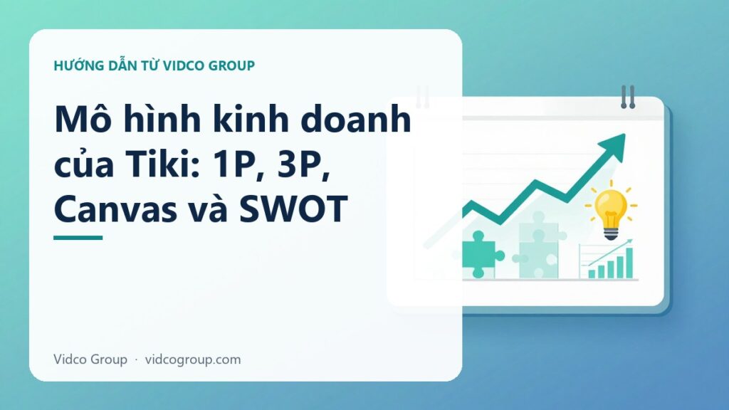 Mô Hình Kinh Doanh Tiki: Chiến Lược & SWOT Nền Tảng E-Commerce Việt Nam