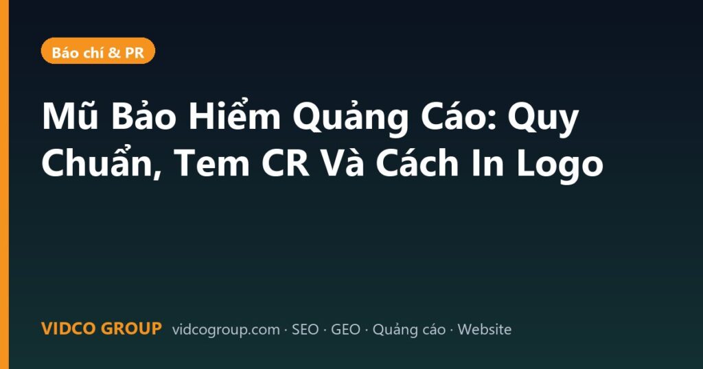 Mũ Bảo Hiểm Quảng Cáo: Quy Chuẩn, Tem CR Và Cách In Logo