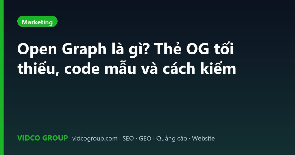 Open Graph là gì? Thẻ OG tối thiểu, code mẫu và cách kiểm
