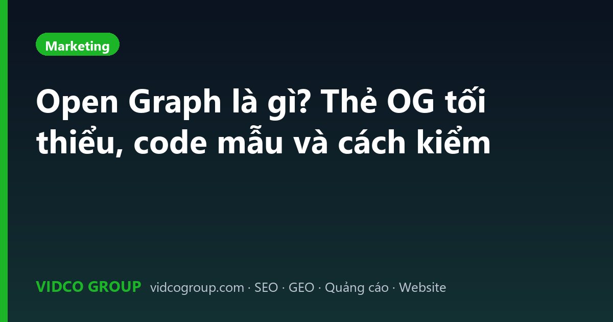 Open Graph là gì? Thẻ OG tối thiểu, code mẫu và cách kiểm