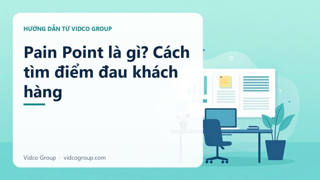Pain Point là gì? Cách tìm điểm đau khách hàng