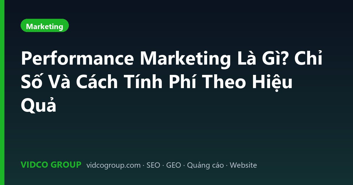 Performance Marketing Là Gì? Chỉ Số Và Cách Tính Phí Theo Hiệu Quả
